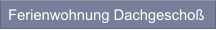 Ferienwohnung Dachgeschoß
