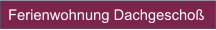 Ferienwohnung Dachgeschoß